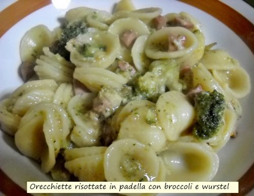 Orecchiette risottate in padella con broccoli e wurstel